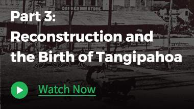 At the background, old image of a corner store. With texts "Part 3: Reconstruction and the Birth of Tangipahoa" and "Watch Now."